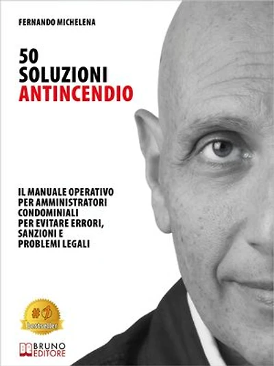 50 Soluzioni Antincendio: Il Manuale Operativo Per Amministratori Condominiali Per Evitare Errori, Sanzioni E Problemi Legali