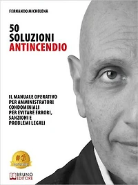 50 Soluzioni Antincendio: Il Manuale Operativo Per Amministratori Condominiali Per Evitare Errori, Sanzioni E Problemi Legali