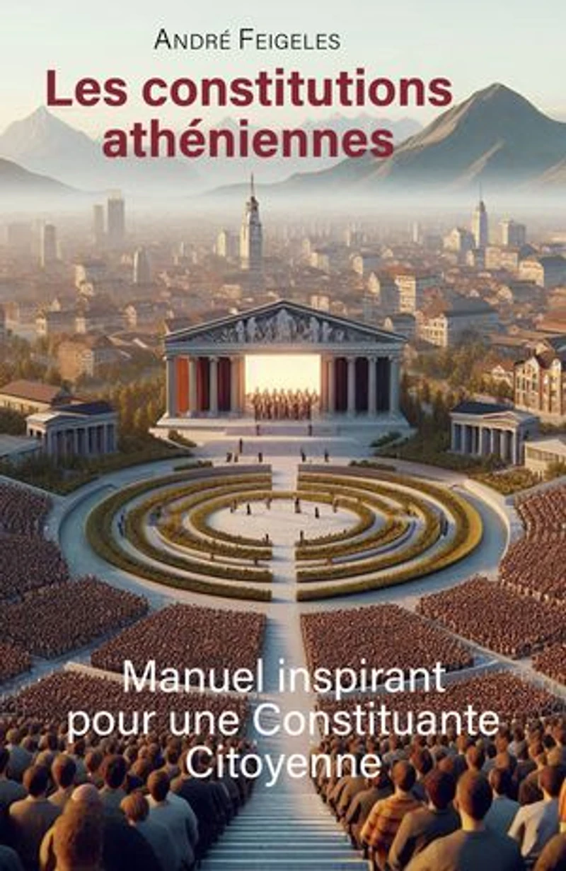 Les constitutions athéniennes: Manuel inspirant pour une constituante citoyenne