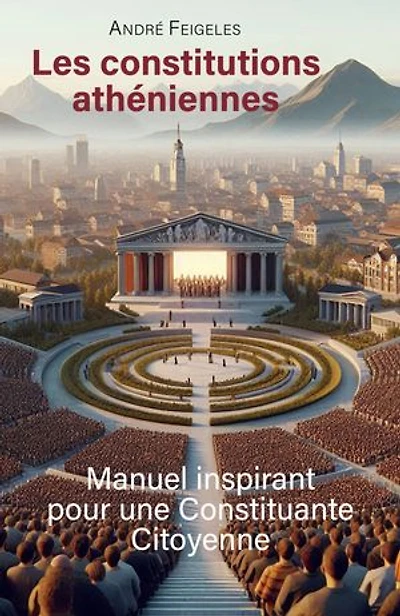 Les constitutions athéniennes: Manuel inspirant pour une constituante citoyenne