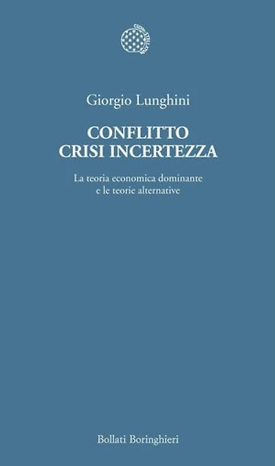 Conflitto crisi incertezza: La teoria economica dominante e le teorie alternative
