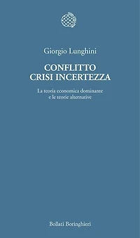 Conflitto crisi incertezza: La teoria economica dominante e le teorie alternative