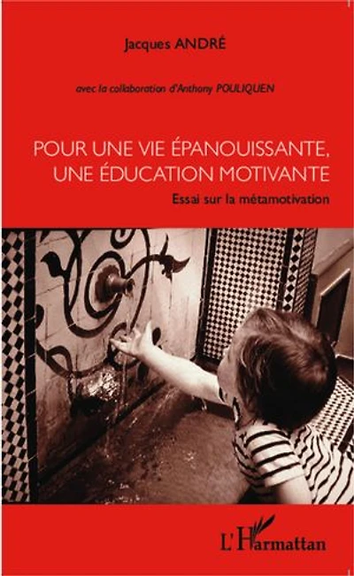 Pour une vie épanouissante, une éducation motivante: Essai sur la métamotivation