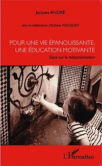 Pour une vie épanouissante, une éducation motivante: Essai sur la métamotivation