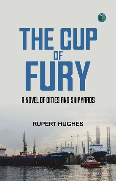 The Cup of Fury A Novel of Cities and Shipyards