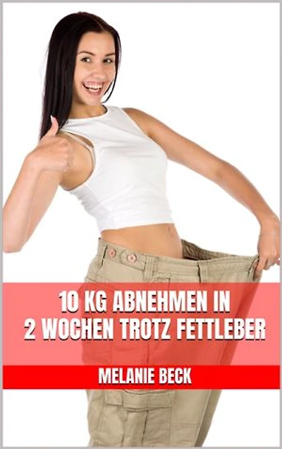10 kg abnehmen in 2 Wochen trotz Fettleber: Die 2-Wochen-Kur gegen Fettleber - Fettleber entgiften - Das Kochbuch - Mit leckeren und entzündungshemmenden Rezepten für eine gesunde Leber