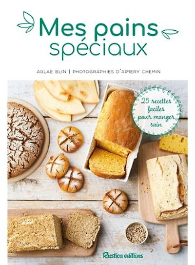 Mes pains spéciaux: 25 recettes faciles pour manger sain