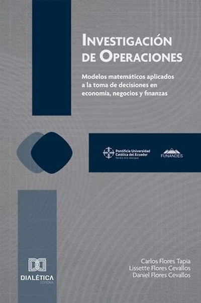 Investigación de Operaciones: Modelos matemáticos aplicados a la toma de decisiones en economía, negocios y finanzas
