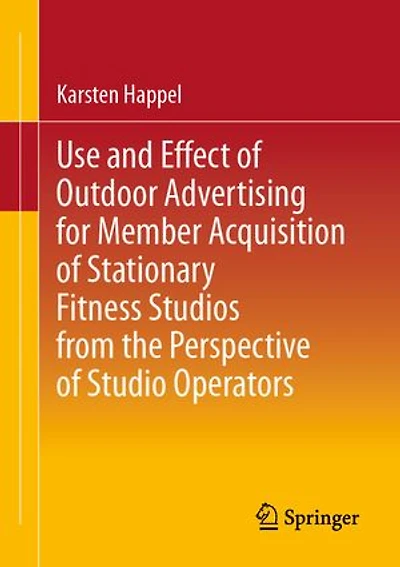 Use and Effect of Outdoor Advertising for Member Acquisition Stationary Fitness Studios from the Perspective Studio Operators