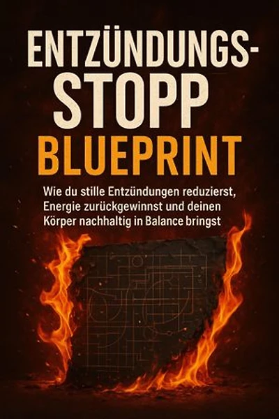 Entzündungsstopp Blueprint: Wie du stille Entzündungen reduzierst, Energie zurückgewinnst und deinen Körper nachhaltig in Balance bringst