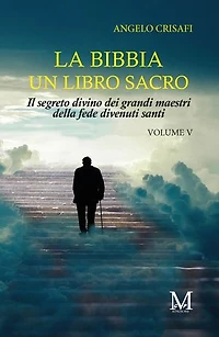 La bibbia un libro sacro Vol.5: Il segreto divino dei grandi maestri della fede divenuti santi.