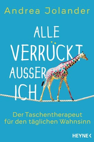 Alle verrückt außer ich: Der Taschentherapeut für den täglichen Wahnsinn