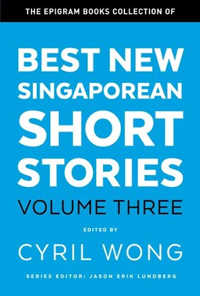 The Epigram Books Collection of Best New Singaporean Short Stories (Volume Three)