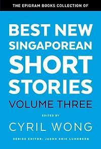 The Epigram Books Collection of Best New Singaporean Short Stories (Volume Three)