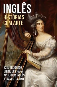 Inglês - Histórias com Arte: 32 Minicontos Bilingues Para Aprender Inglês Através da Arte