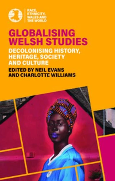 Globalising Welsh Studies: Decolonising History, Heritage, Society and Culture