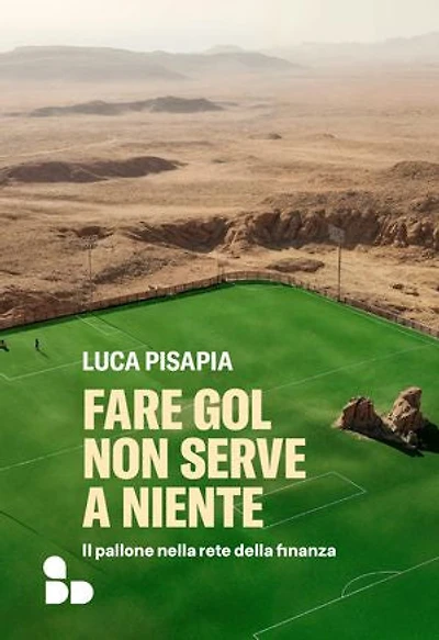 Fare gol non serve a niente: Il pallone nella rete della finanza