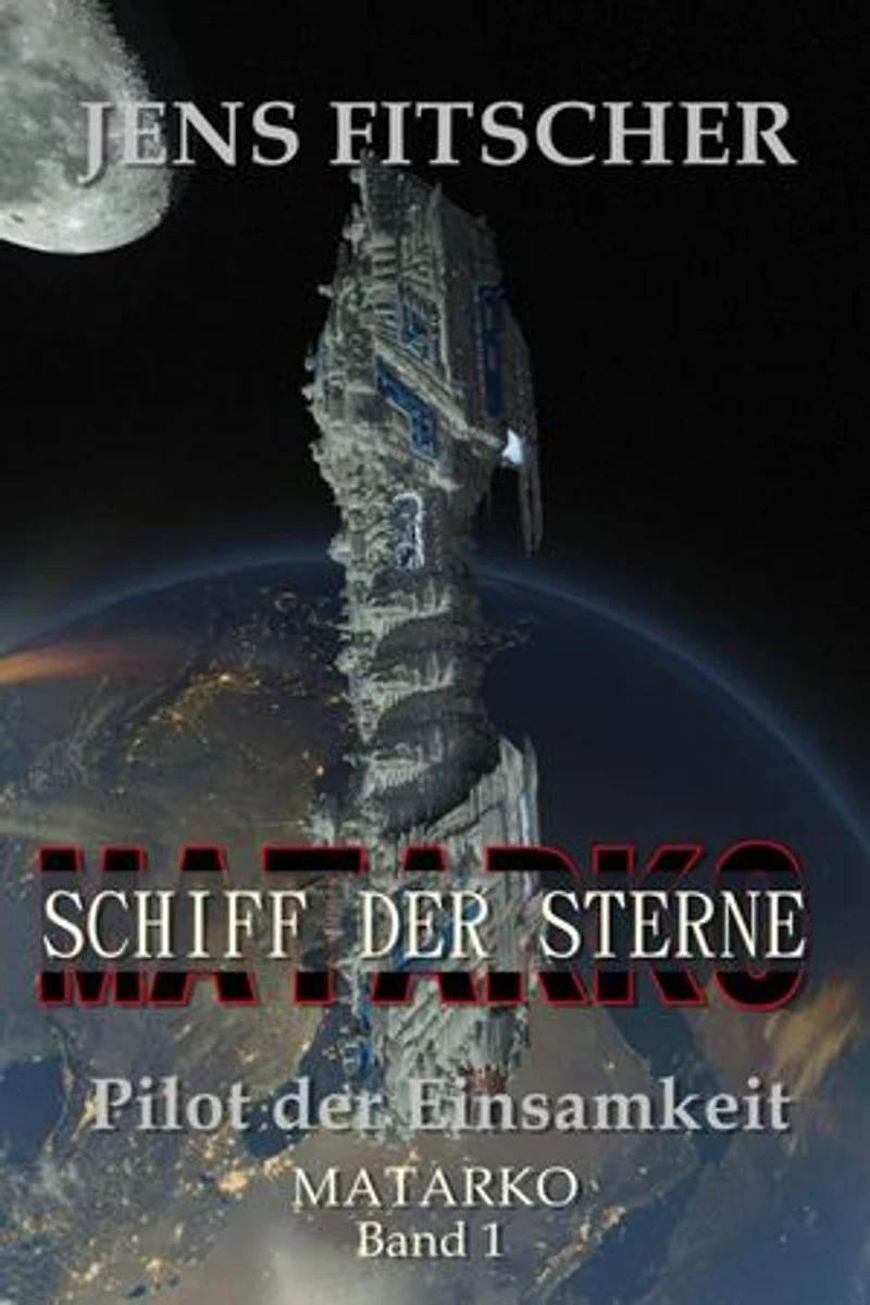 Pilot der Einsamkeit (MATARKO Schiff der Sterne 1)