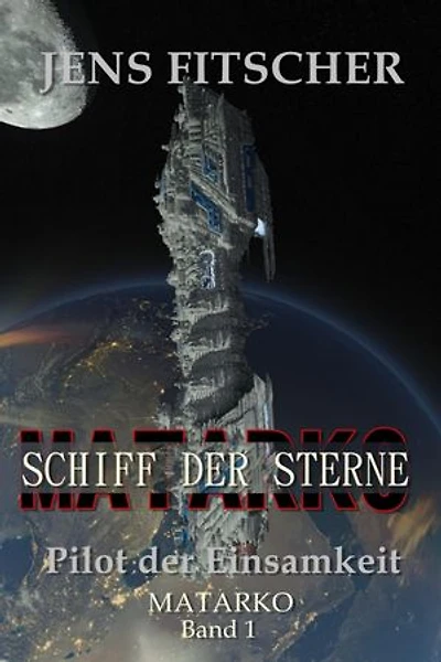Pilot der Einsamkeit (MATARKO Schiff der Sterne 1)
