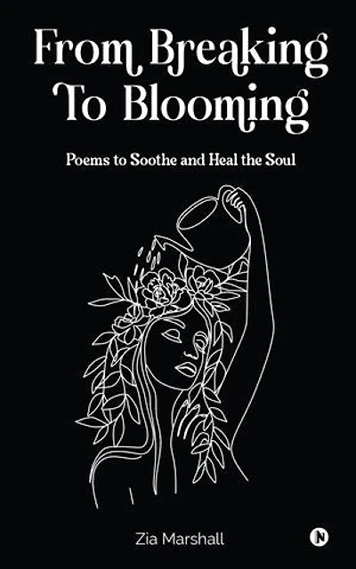 From Breaking to Blooming: Poems to Soothe and Heal the Soul