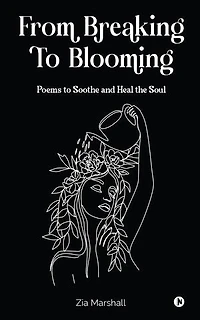 From Breaking to Blooming: Poems to Soothe and Heal the Soul