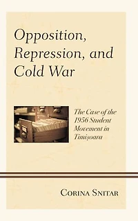 Opposition, Repression, and Cold War: the Case of 1956 Student Movement Timisoara