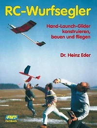 RC-Wurfsegler: Hand-Launch-Glider konstruieren, bauen und fliegen