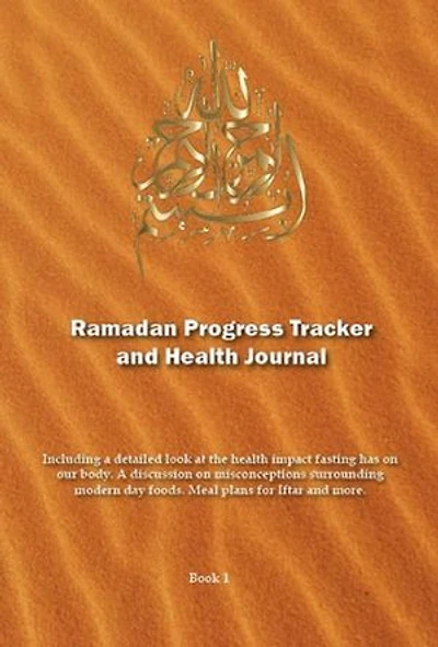 Ramadan Progress Tracker and Health Journal: Including a detailed look at the health impact fasting has on our body.