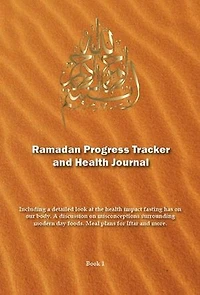 Ramadan Progress Tracker and Health Journal: Including a detailed look at the health impact fasting has on our body.