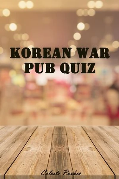 Korean War Pub Quiz: History Pub Quizzes, #10
