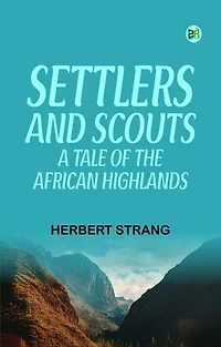 Settlers and Scouts A Tale of the African Highlands