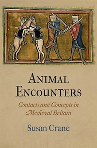 Animal Encounters: Contacts And Concepts Medieval Britain