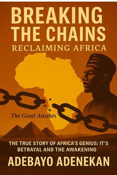 Breaking the Chains: The true story of Africa's Genius, It's Betrayal and the Awakening