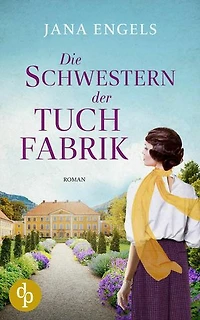 Die Schwestern der Tuchfabrik | Die historische Familiensaga im 20. Jahrhundert: Zwei Frauen in bewegten Zeiten