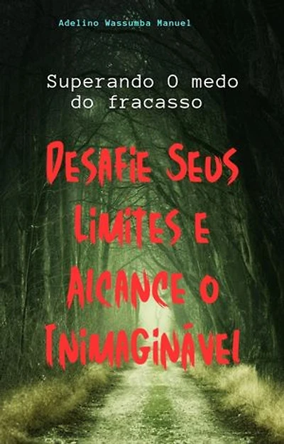 Desafie Seus Limites e Alcance o Inimaginável: Desenvolvimento Pessoal