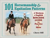 101 Horsemanship & Equitation Patterns: A Western & English Ringside Guide for Practice & Show