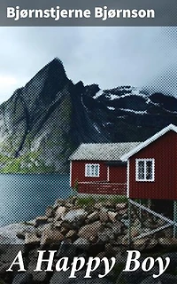 A Happy Boy: Enriched edition. A Tale of Resilience and Community in 19th Century Norway
