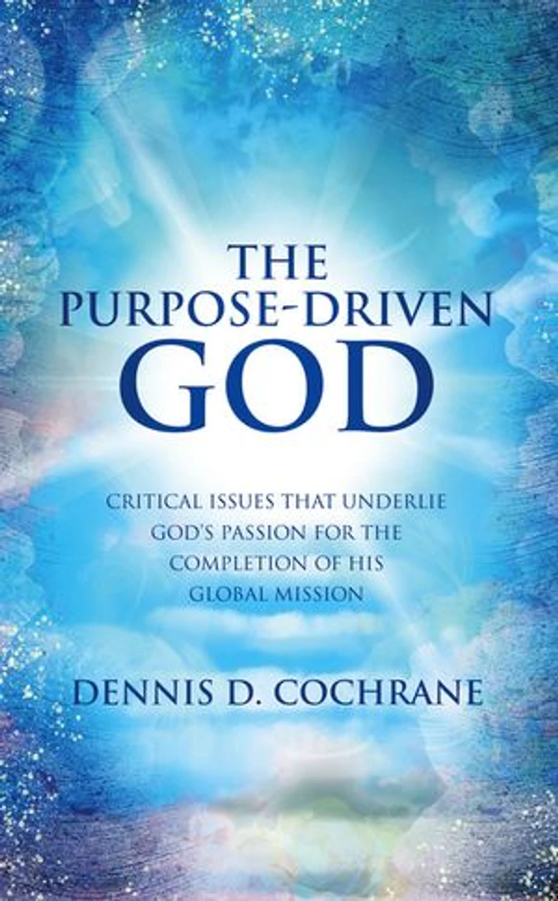 the Purpose-Driven God: Critical Issues That Underlie God's Passion for Completion of His Global Mission