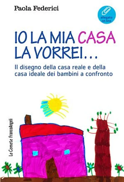 Io la mia casa la vorrei.: Il disegno della casa reale e della casa ideale dei bambini a confronto
