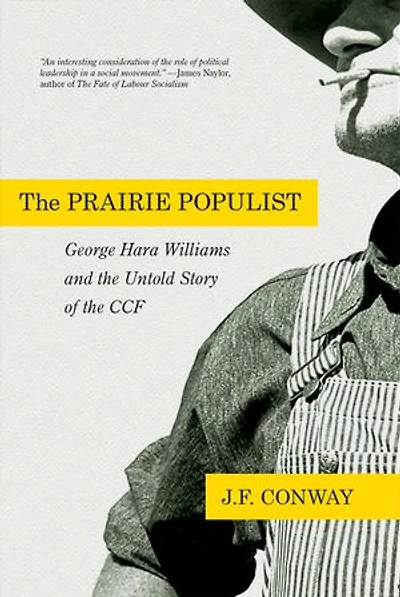 the Prairie Populist: George Hara Williams and Untold Story of CCF
