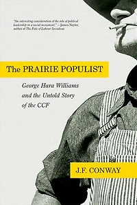 the Prairie Populist: George Hara Williams and Untold Story of CCF