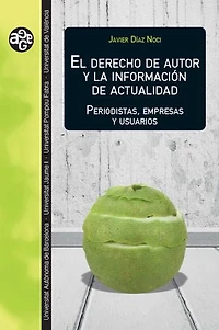 El derecho de autor y la información de actualidad: Periodistas, empresas y usuarios