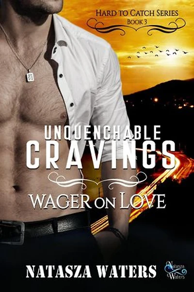 Unquenchable Cravings: Wager on Love: Hard to Catch Series, #3