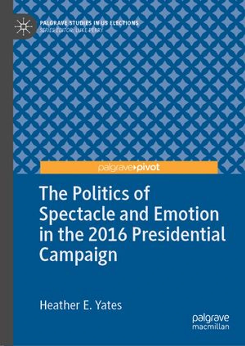 the Politics of Spectacle and Emotion 2016 Presidential Campaign