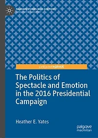 the Politics of Spectacle and Emotion 2016 Presidential Campaign