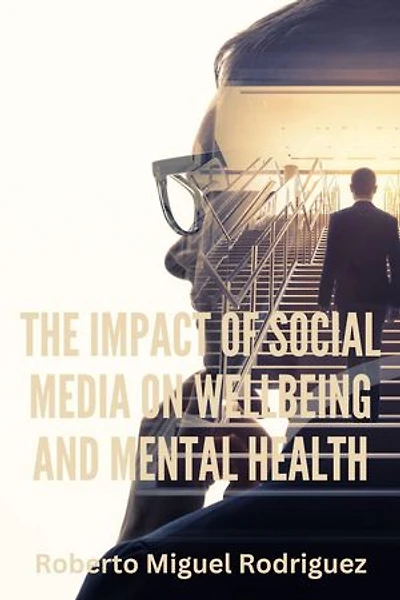The Impact of Social Media on Wellbeing and Mental Health