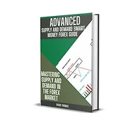 ADVANCE SUPPLY AND DEMAND SMART MONEY FOREX GUIDE: MASTERING SUPPLY AND DEMAND IN THE FOREX MARKET