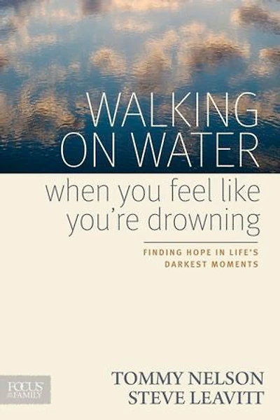 Walking on Water When You Feel Like You're Drowning: Finding Hope Life's Darkest Moments