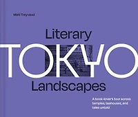 Literary Landscapes: Tokyo: A book-lover’s tour across temples, teahouses, and tales untold