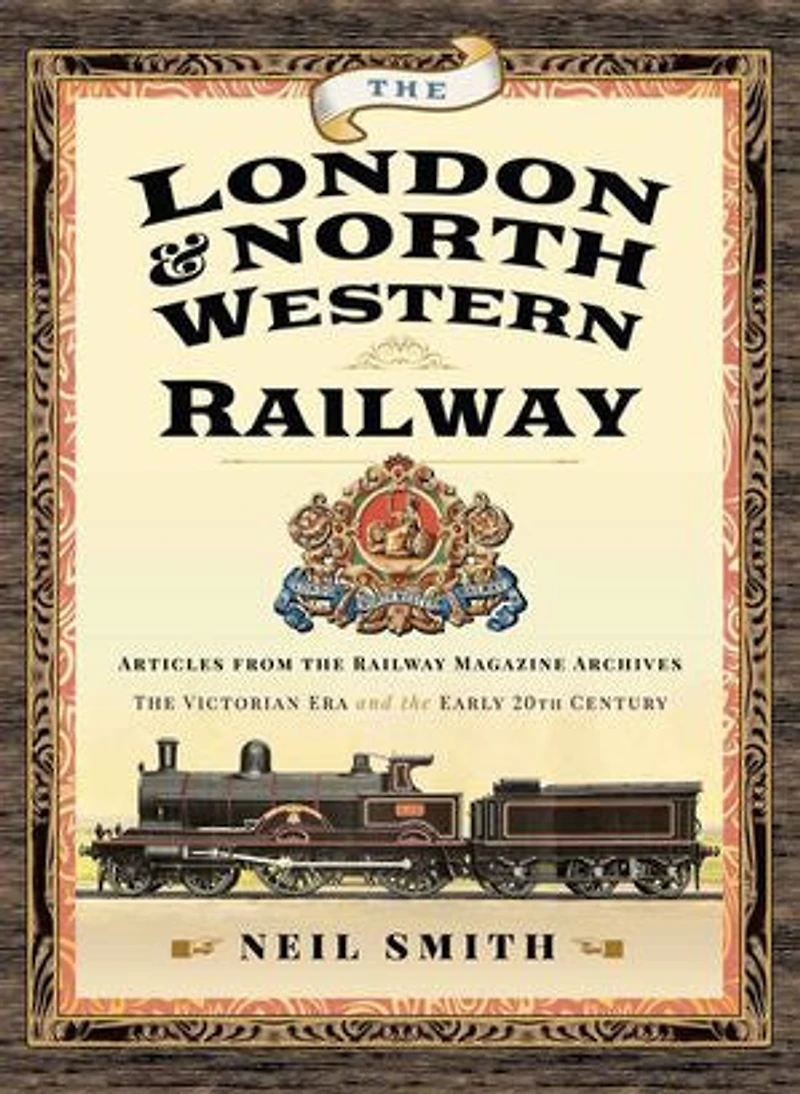 the London & North Western Railway: Articles from Railway Magazine Archives—The Victorian Era and Early 20th Century